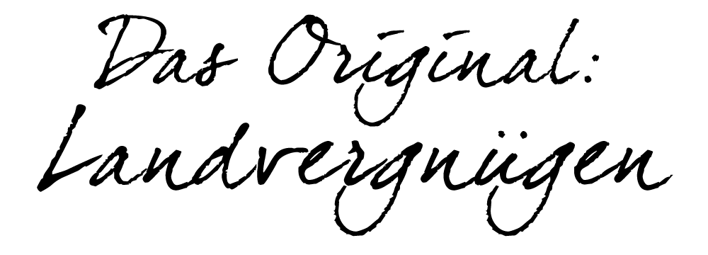 Das Original: Landvergnügen
